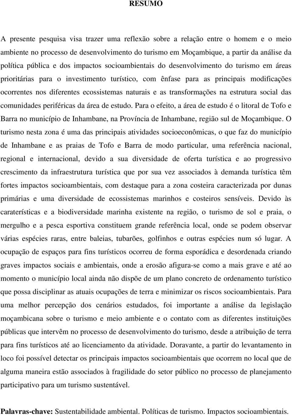 naturais e as transformações na estrutura social das comunidades periféricas da área de estudo.