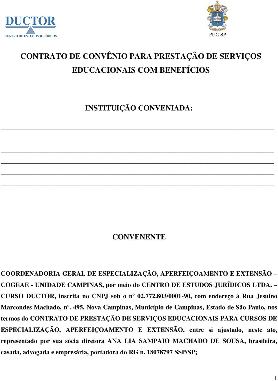 495, Nova Campinas, Município de Campinas, Estado de São Paulo, nos termos do CONTRATO DE PRESTAÇÃO DE SERVIÇOS EDUCACIONAIS PARA CURSOS DE ESPECIALIZAÇÃO, APERFEIÇOAMENTO E