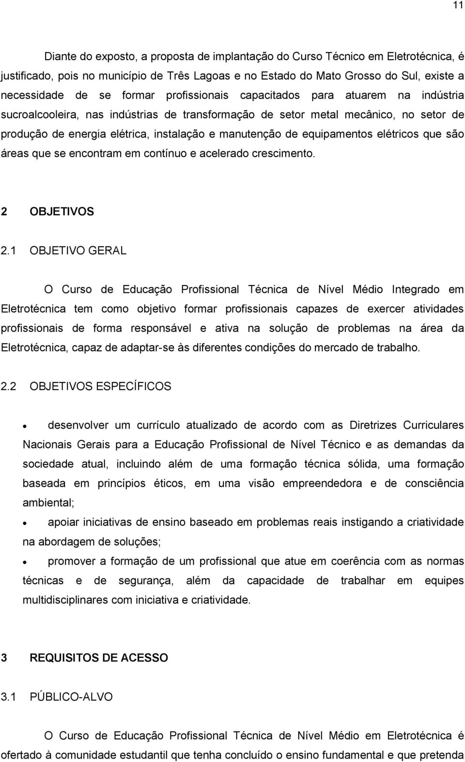 equipamentos elétricos que são áreas que se encontram em contínuo e acelerado crescimento. 2 OBJETIVOS 2.