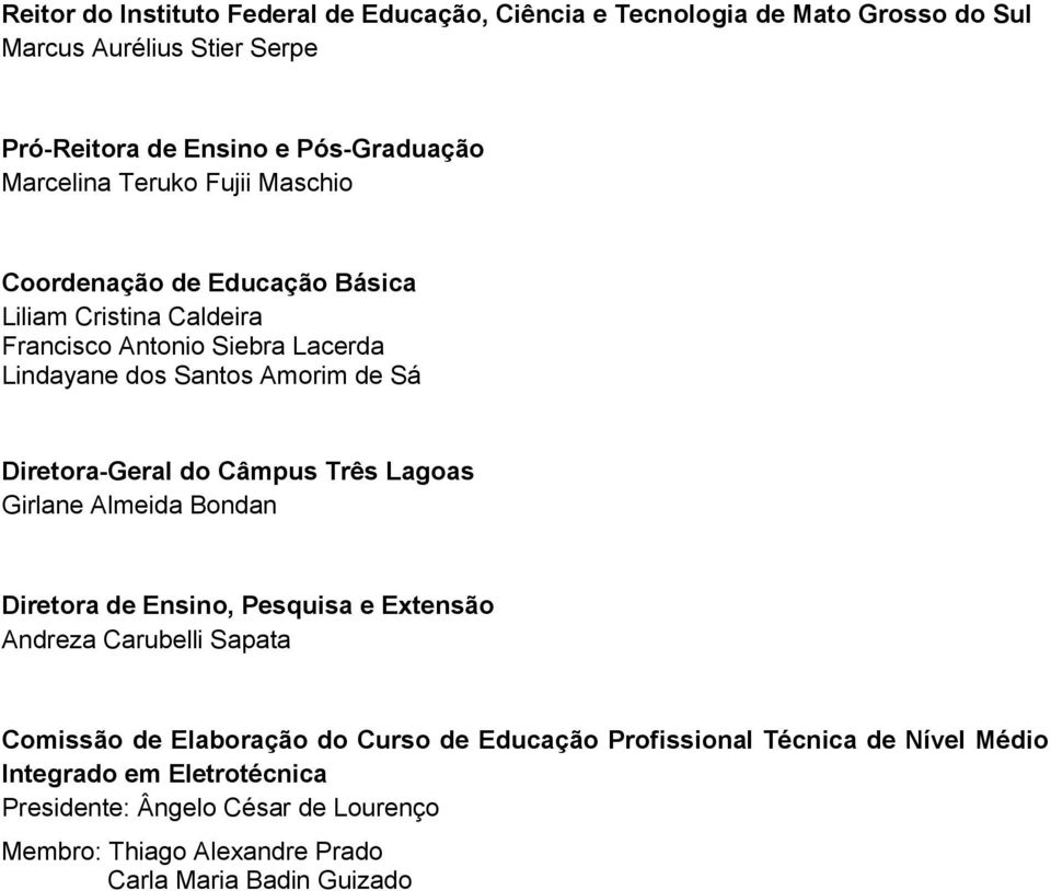 Diretora-Geral do Câmpus Três Lagoas Girlane Almeida Bondan Diretora de Ensino, Pesquisa e Extensão Andreza Carubelli Sapata Comissão de Elaboração do Curso