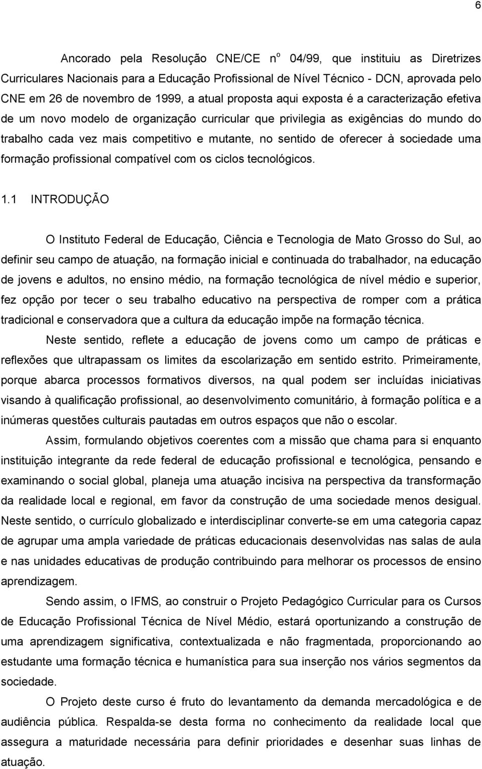 oferecer à sociedade uma formação profissional compatível com os ciclos tecnológicos. 1.