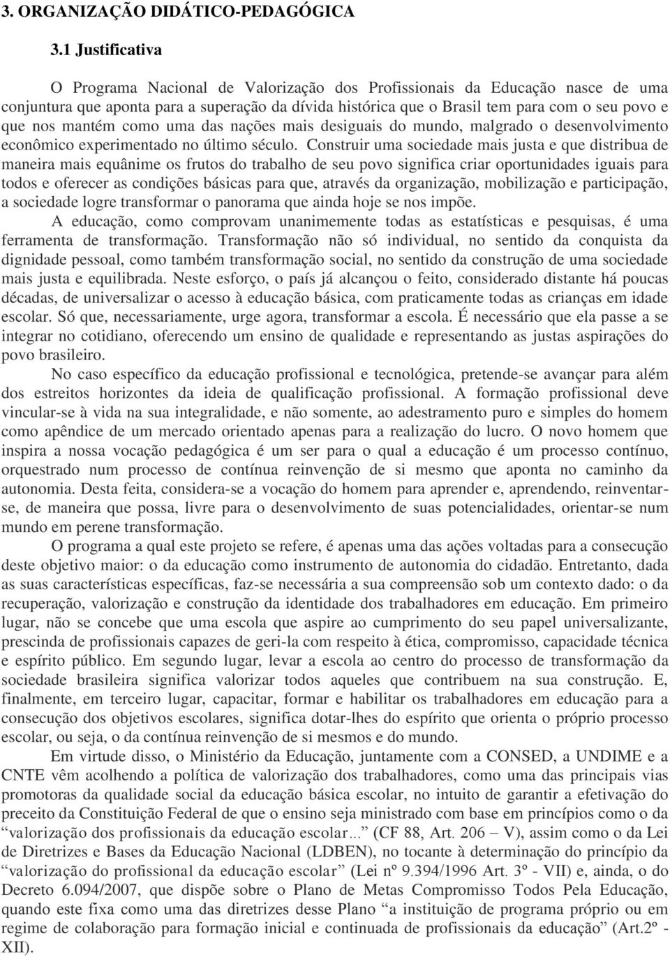 mantém como uma das nações mais desiguais do mundo, malgrado o desenvolvimento econômico experimentado no último século.