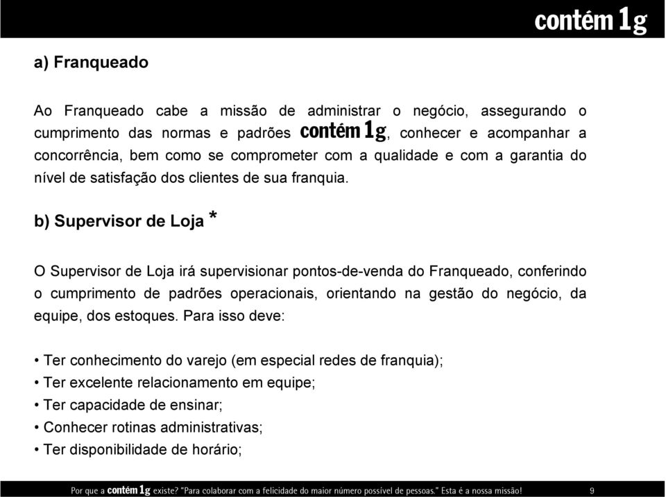 qualidade e com a garantia do nível de satisfação dos clientes de sua franquia.