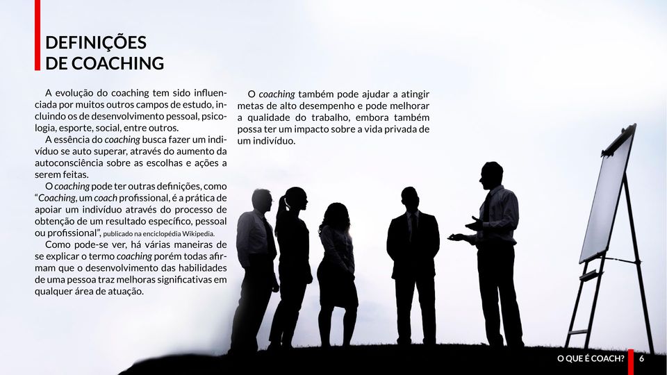 O coaching pode ter outras definições, como Coaching, um coach profissional, é a prática de apoiar um indivíduo através do processo de obtenção de um resultado específico, pessoal ou profissional,