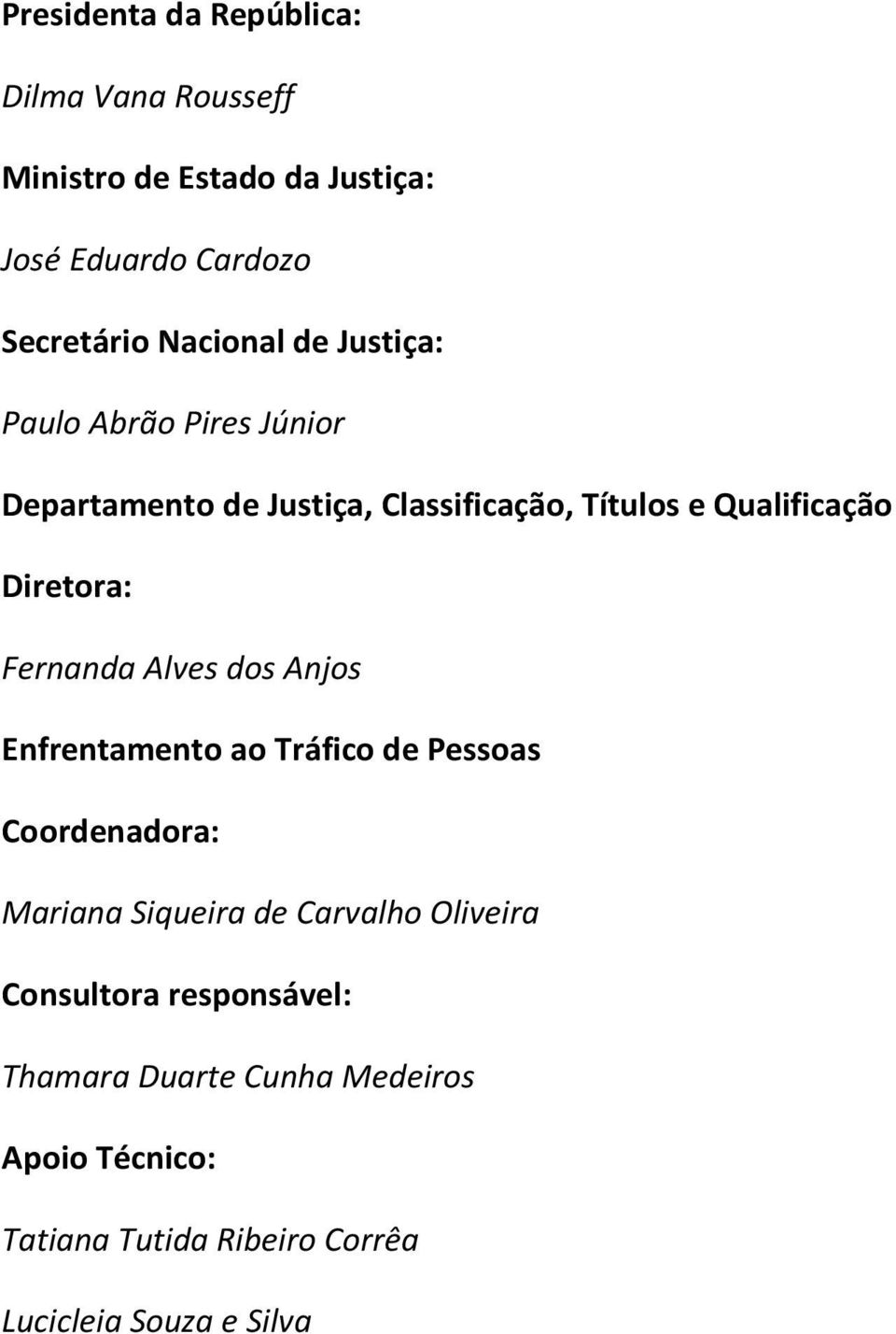 Diretora: Fernanda Alves dos Anjos Enfrentamento ao Tráfico de Pessoas Coordenadora: Mariana Siqueira de Carvalho