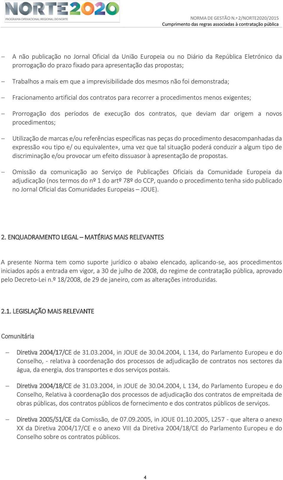 procedimentos; Utilização de marcas e/ou referências específicas nas peças do procedimento desacompanhadas da expressão «ou tipo e/ ou equivalente», uma vez que tal situação poderá conduzir a algum