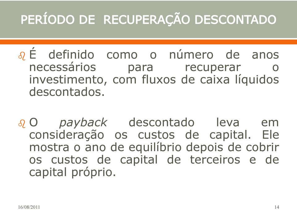 O payback descontado leva em consideração os custos de capital.