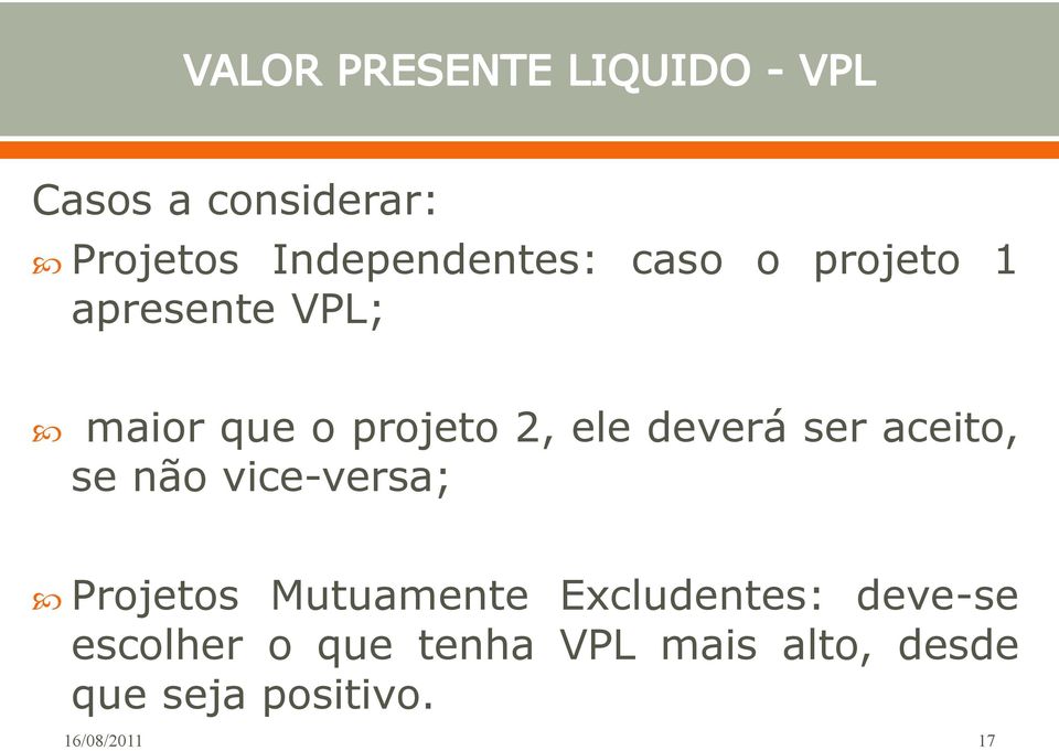 não vice-versa; Projetos Mutuamente Excludentes: deve-se