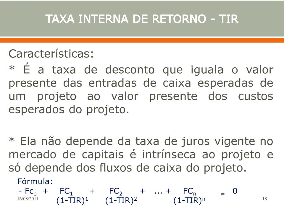 * Ela não depende da taxa de juros vigente no mercado de capitais é intrínseca ao projeto e só