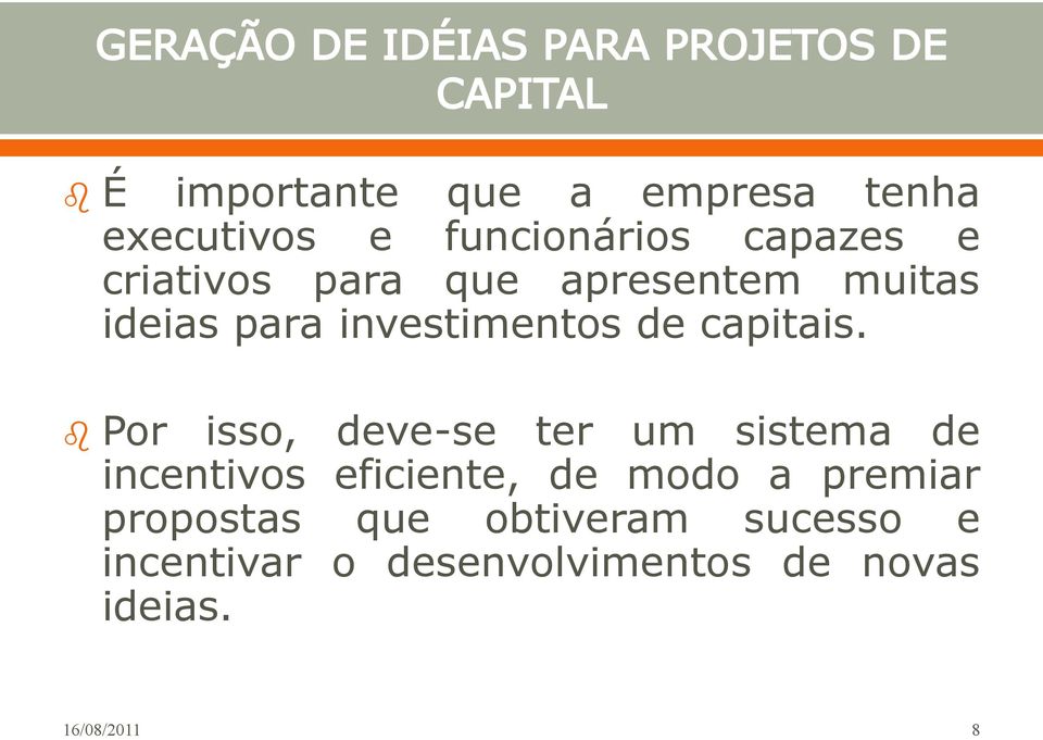 Por isso, deve-se ter um sistema de incentivos eficiente, de modo a premiar