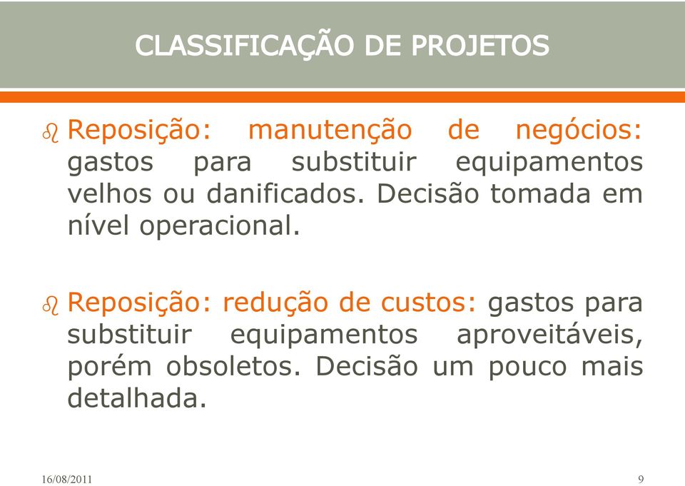 Decisão tomada em nível operacional.