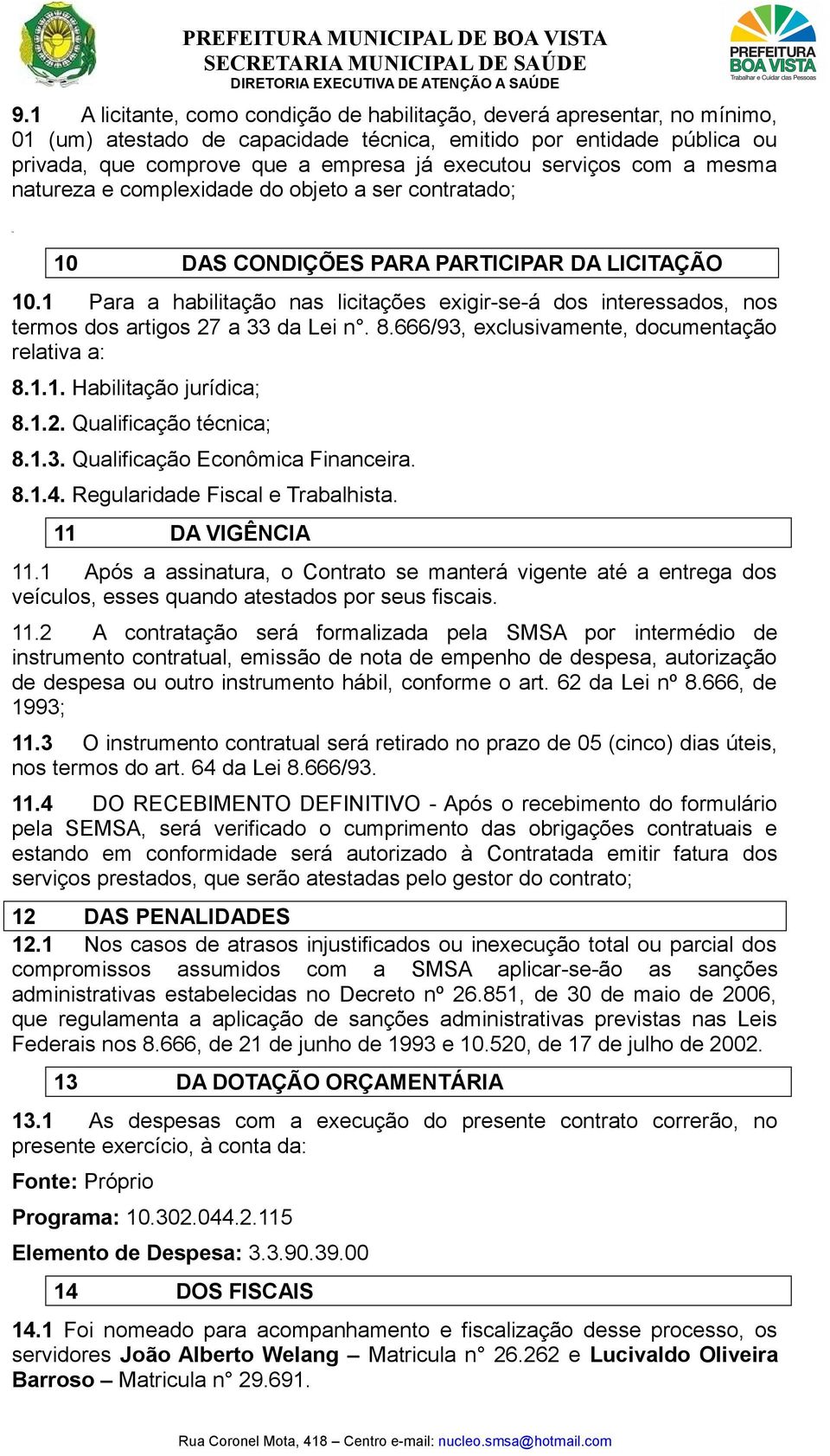 serviços com a mesma natureza e complexidade do objeto a ser contratado; 10 DAS CONDIÇÕES PARA PARTICIPAR DA LICITAÇÃO 10.