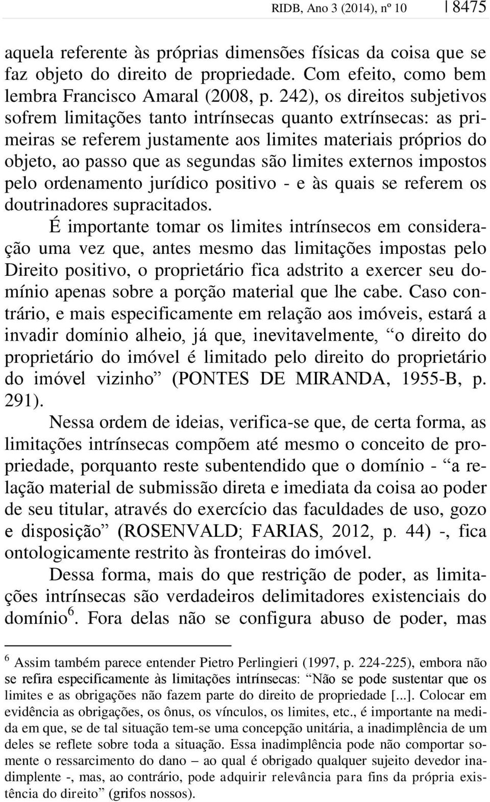 externos impostos pelo ordenamento jurídico positivo - e às quais se referem os doutrinadores supracitados.