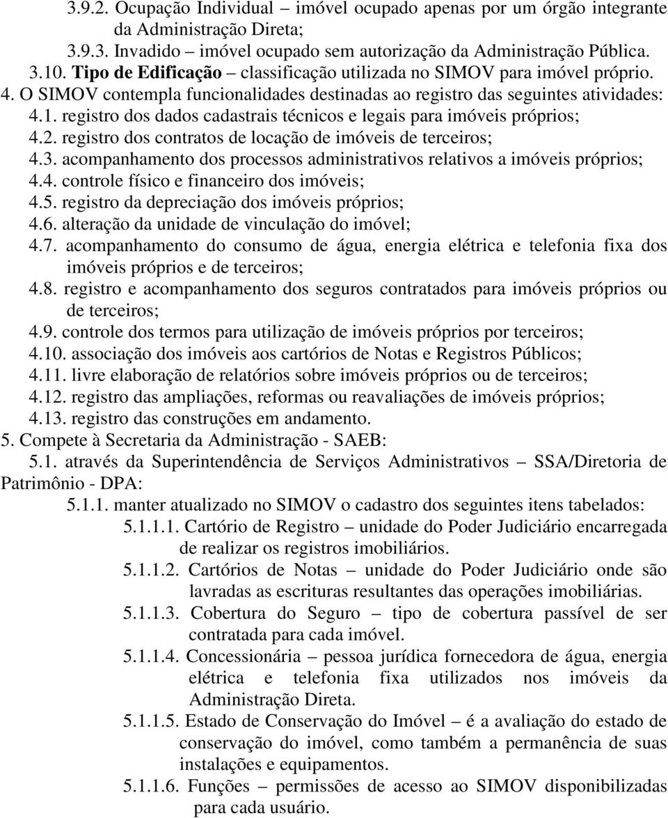 registro dos dados cadastrais técnicos e legais para imóveis próprios; 4.2. registro dos contratos de locação de imóveis de terceiros; 4.3.