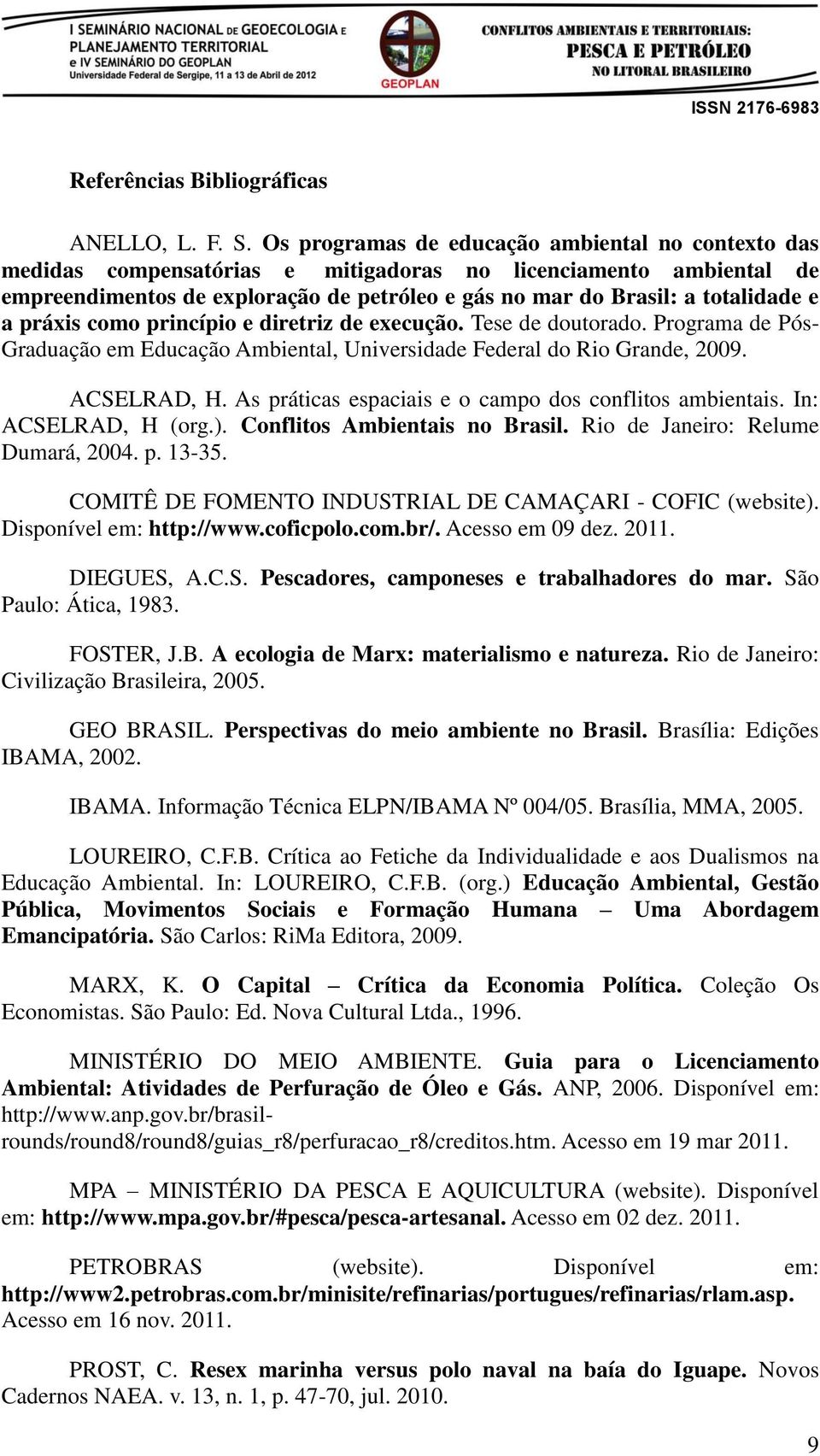 a práxis como princípio e diretriz de execução. Tese de doutorado. Programa de Pós- Graduação em Educação Ambiental, Universidade Federal do Rio Grande, 2009. ACSELRAD, H.