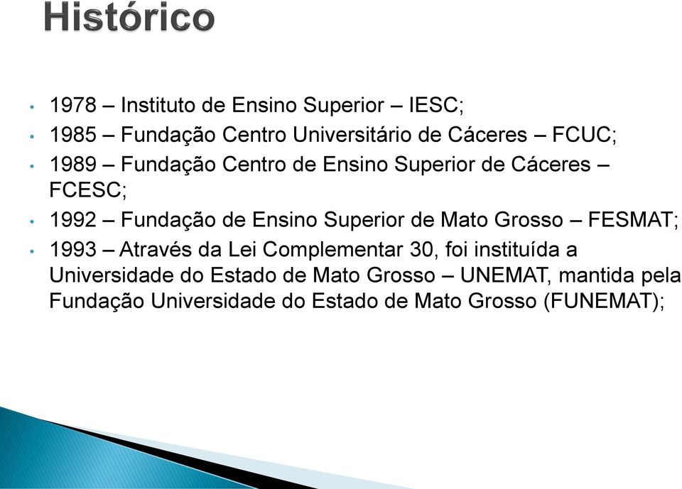 Mato Grosso FESMAT; 1993 Através da Lei Complementar 30, foi instituída a Universidade do