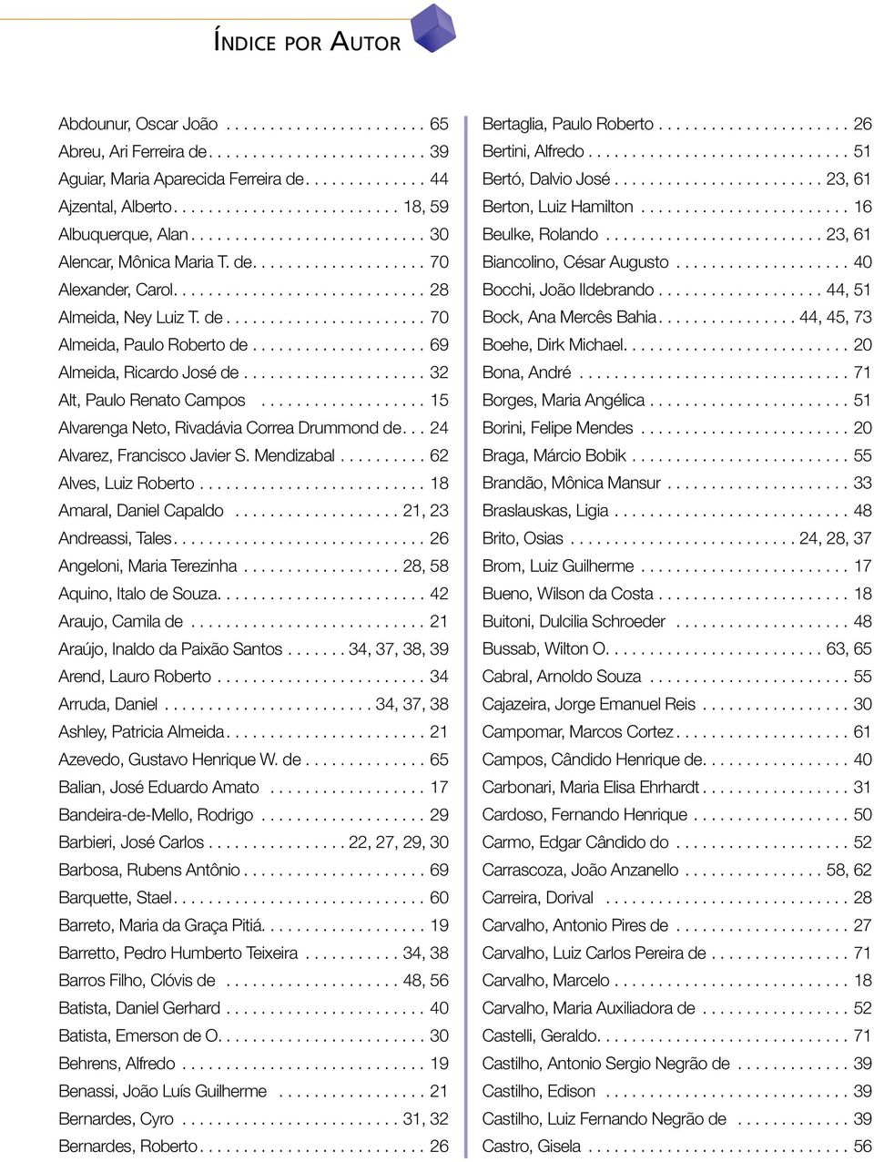 ..24 Alvarez, Francisco Javier S. Mendizabal...62 Alves, Luiz Roberto...18 Amaral, Daniel Capaldo...21, 23 Andreassi, Tales...26 Angeloni, Maria Terezinha...28, 58 Aquino, Italo de Souza.