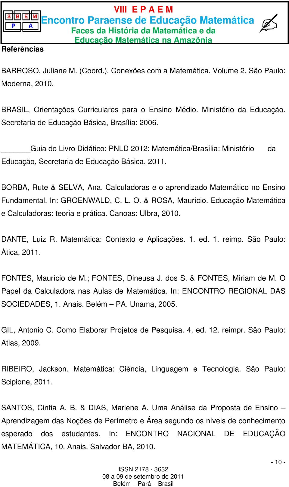 Calculadoras e o aprendizado Matemático no Ensino Fundamental. In: GROENWALD, C. L. O. & ROSA, Maurício. Educação Matemática e Calculadoras: teoria e prática. Canoas: Ulbra, 2010. DANTE, Luiz R.