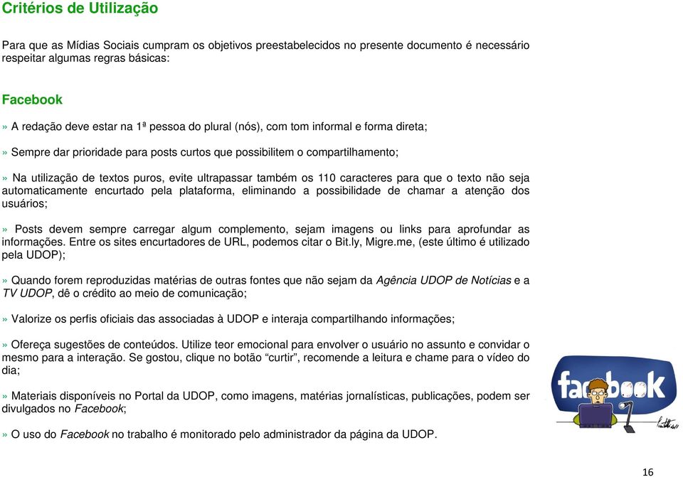 caracteres para que o texto não seja automaticamente encurtado pela plataforma, eliminando a possibilidade de chamar a atenção dos usuários;» Posts devem sempre carregar algum complemento, sejam