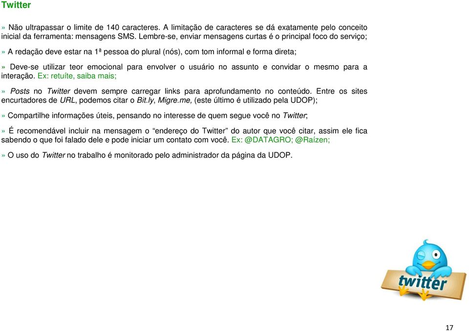 usuário no assunto e convidar o mesmo para a interação. Ex: retuíte, saiba mais;» Posts no Twitter devem sempre carregar links para aprofundamento no conteúdo.