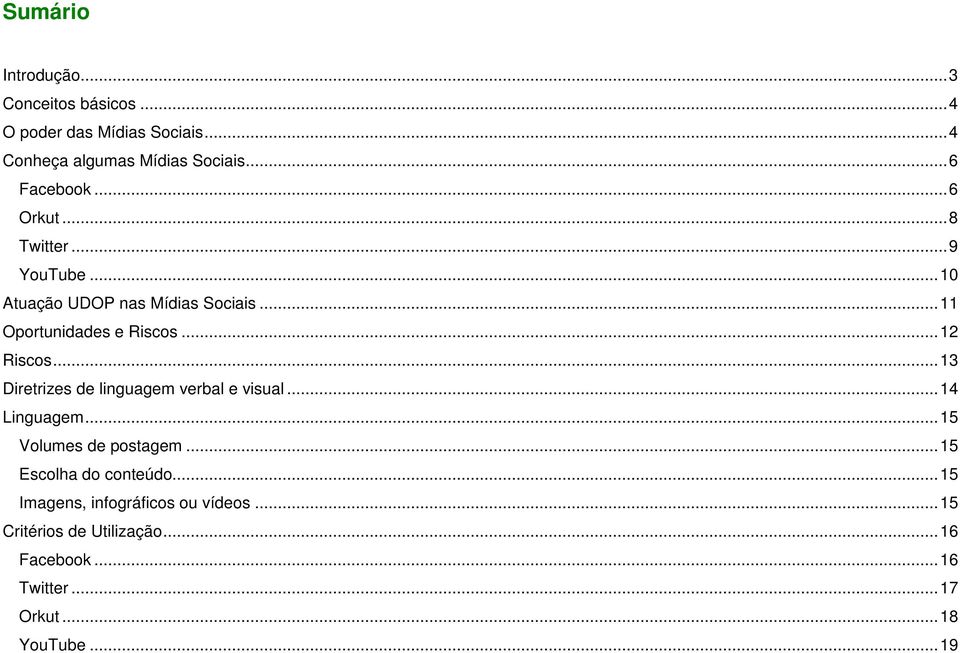 .. 12 Riscos... 13 Diretrizes de linguagem verbal e visual... 14 Linguagem... 15 Volumes de postagem.