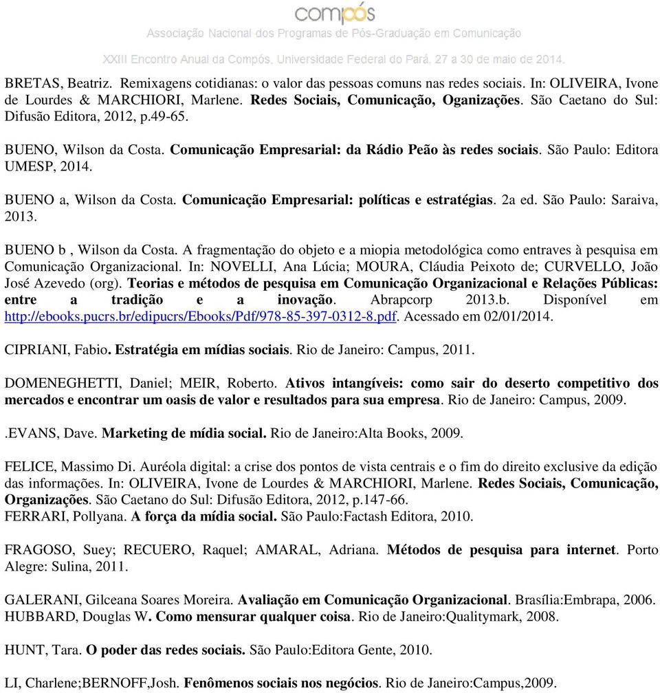 Comunicação Empresarial: políticas e estratégias. 2a ed. São Paulo: Saraiva, 2013. BUENO b, Wilson da Costa.