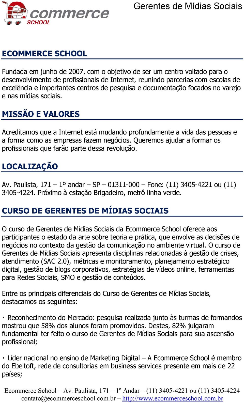 MISSÃO E VALORES Acreditamos que a Internet está mudando profundamente a vida das pessoas e a forma como as empresas fazem negócios.