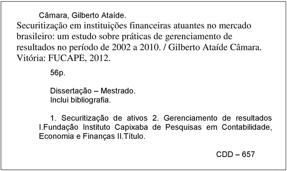 gerenciamento de resultados no período de 2002 a 2010. / Gilberto Ataíde Câmara. Vitória: FUCAPE, 2012. 56p.