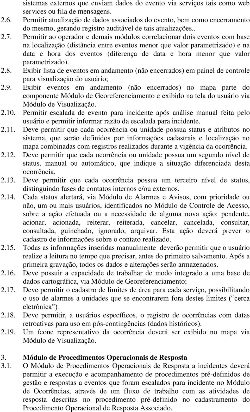 Permitir ao operador e demais módulos correlacionar dois eventos com base na localização (distância entre eventos menor que valor parametrizado) e na data e hora dos eventos (diferença de data e hora