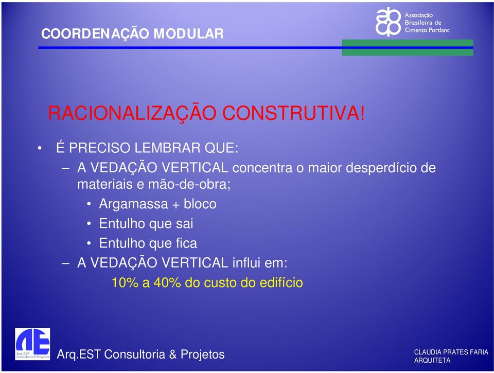 desperdício de materiais e mão-de-obra; Argamassa + bloco