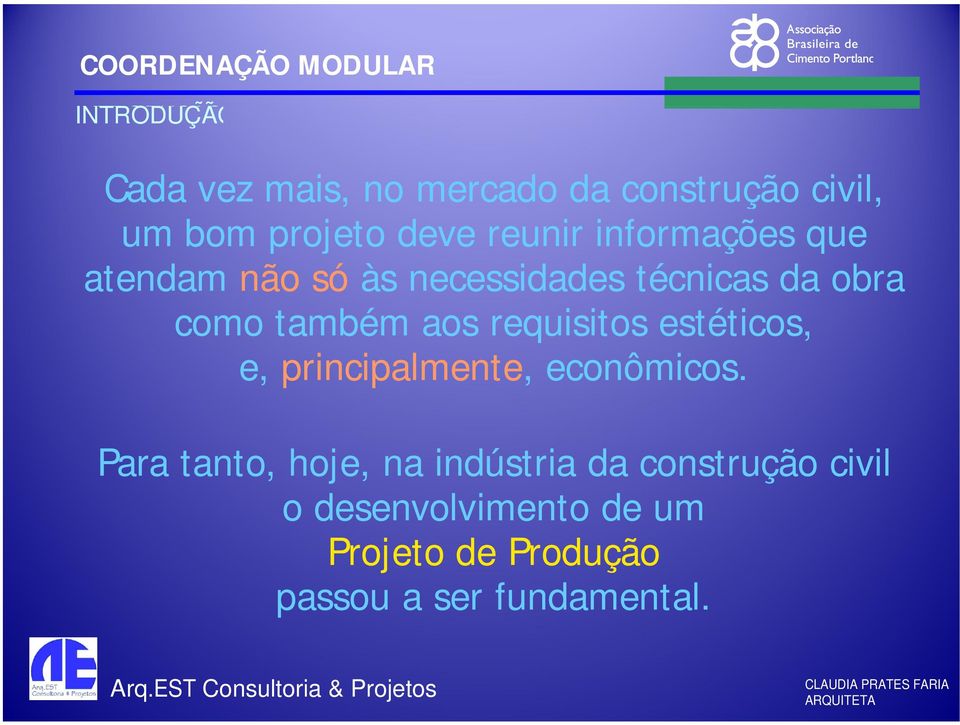 requisitos estéticos, e, principalmente, econômicos.