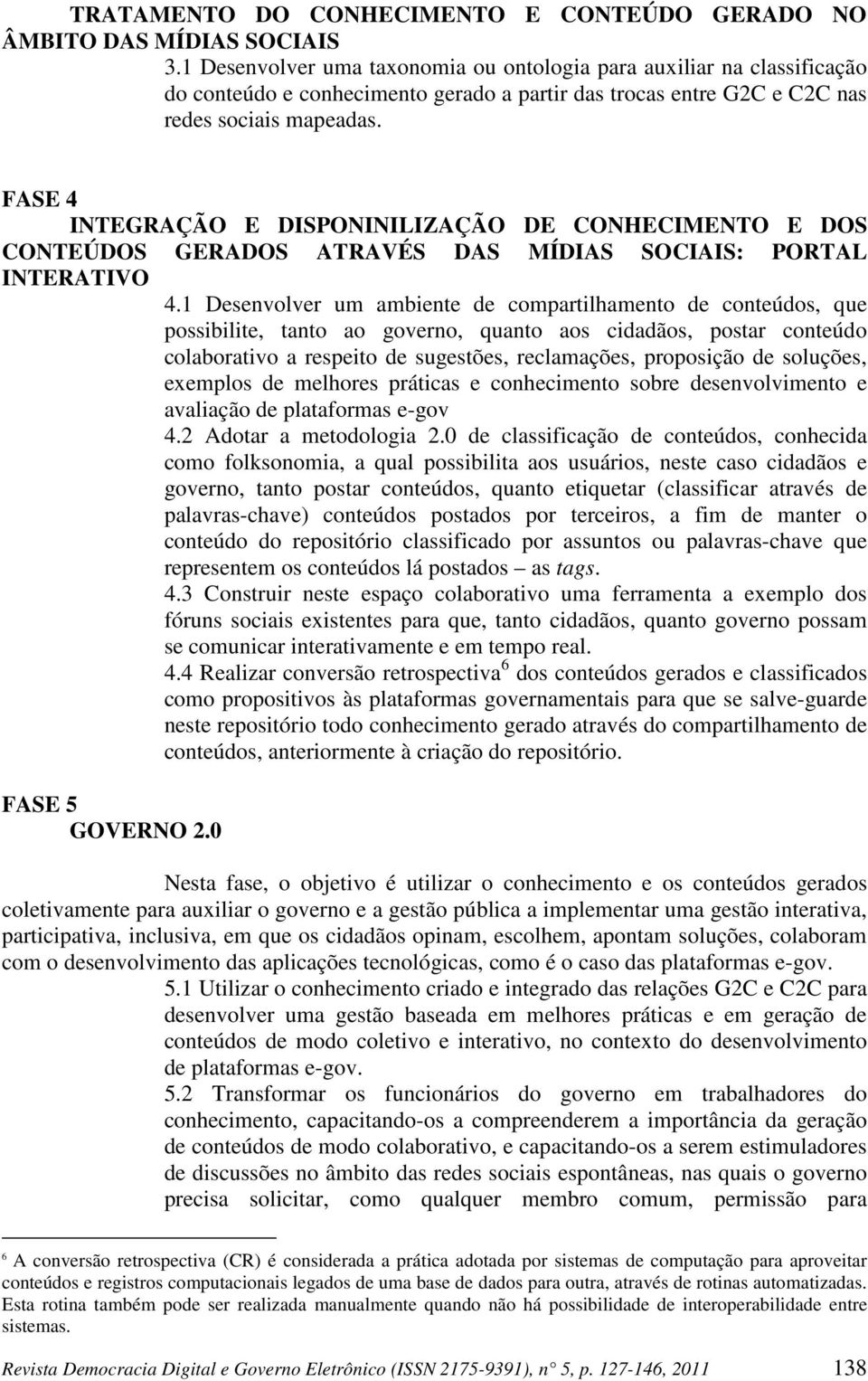 FASE 4 INTEGRAÇÃO E DISPONINILIZAÇÃO DE CONHECIMENTO E DOS CONTEÚDOS GERADOS ATRAVÉS DAS MÍDIAS SOCIAIS: PORTAL INTERATIVO 4.