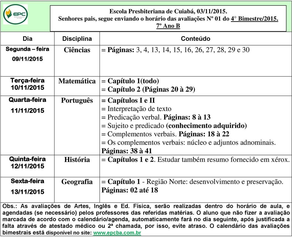 I e II = Interpretação de texto = Predicação verbal. Páginas: 8 à 13 = Sujeito e predicado (conhecimento adquirido) = Complementos verbais.