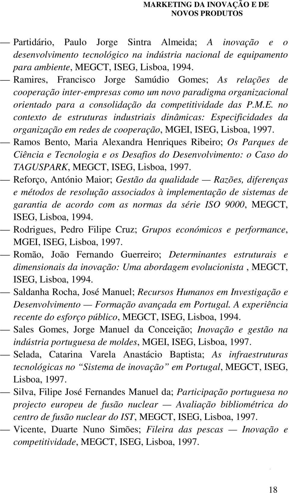 no contexto de estruturas industriais dinâmicas: Especificidades da organização em redes de cooperação, MGEI, ISEG, Lisboa, 1997.