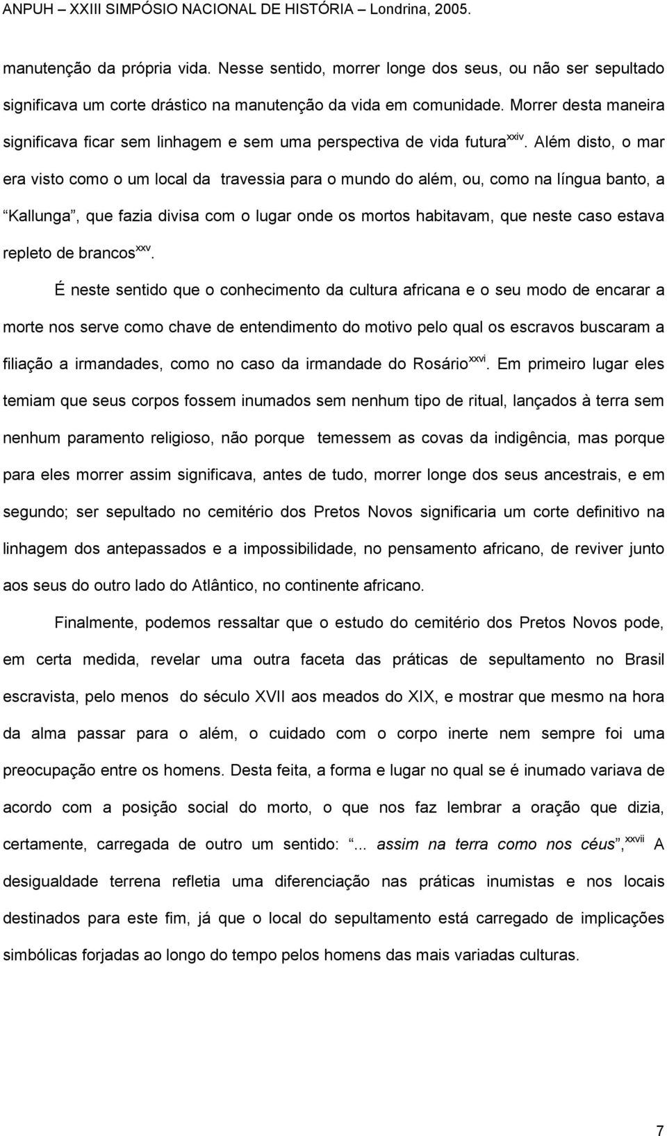 Além disto, o mar era visto como o um local da travessia para o mundo do além, ou, como na língua banto, a Kallunga, que fazia divisa com o lugar onde os mortos habitavam, que neste caso estava