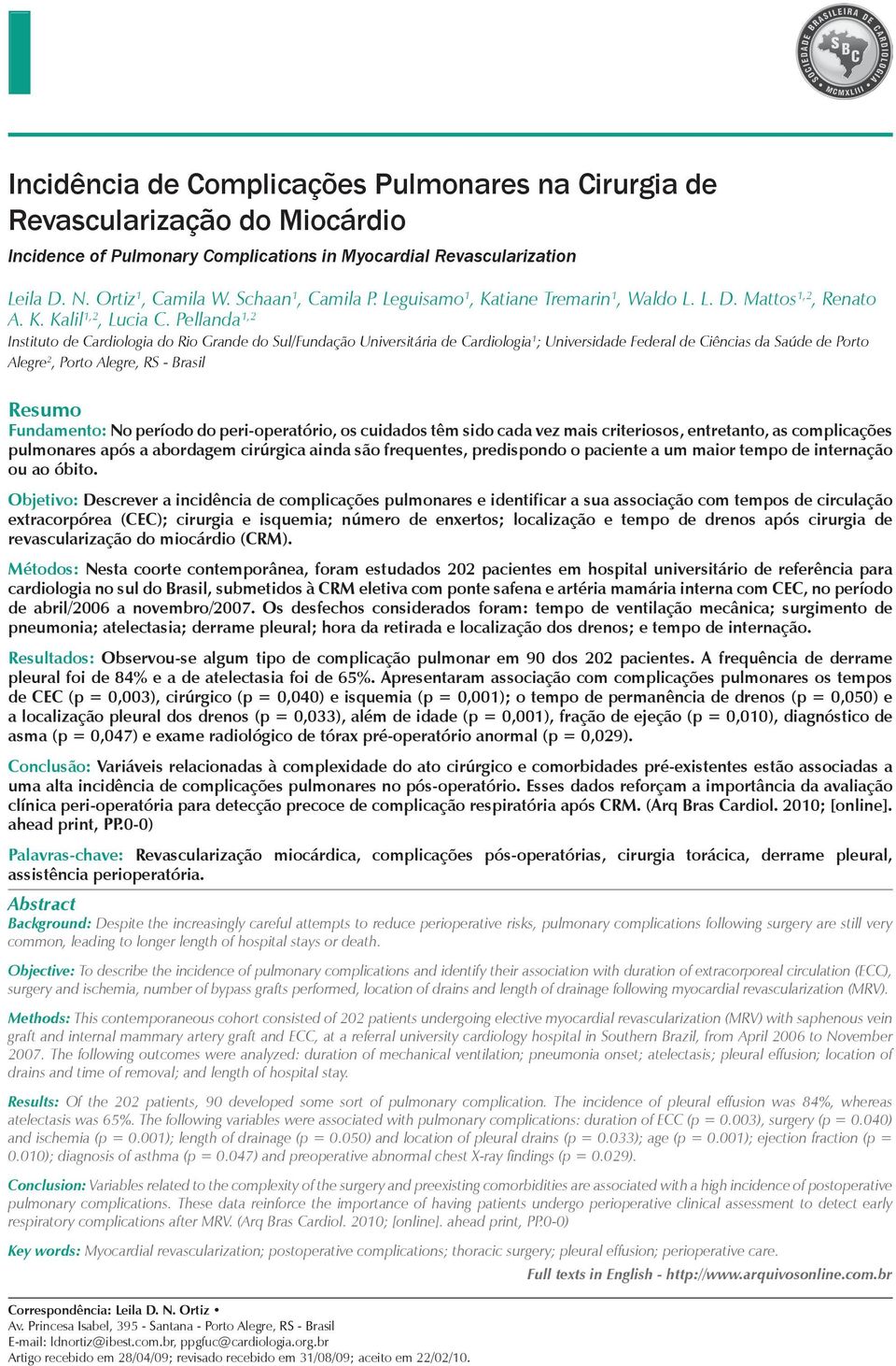 Pellanda 1,2 Instituto de Cardiologia do Rio Grande do Sul/Fundação Universitária de Cardiologia 1 ; Universidade Federal de Ciências da Saúde de Porto Alegre 2, Porto Alegre, RS - Brasil Resumo