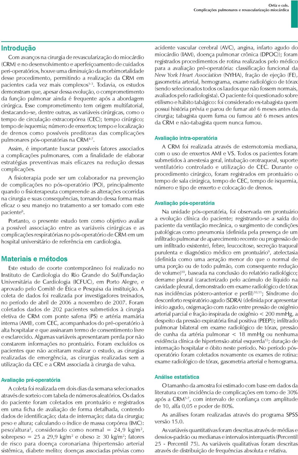 Todavia, os estudos demonstram que, apesar dessa evolução, o comprometimento da função pulmonar ainda é frequente após a abordagem cirúrgica.