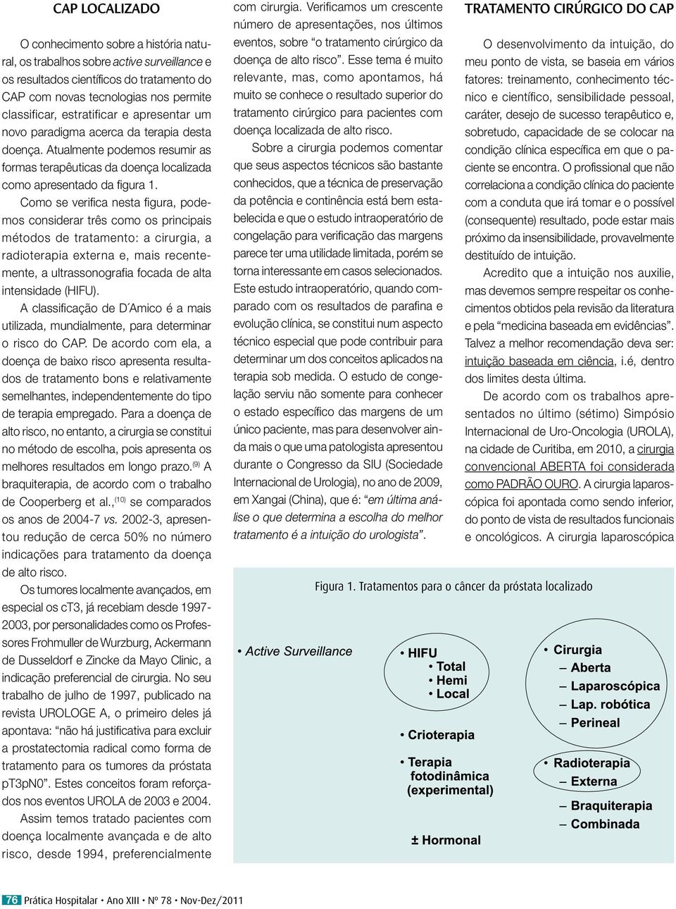 Como se verifica nesta figura, podemos considerar três como os principais métodos de tratamento: a cirurgia, a radioterapia externa e, mais recentemente, a ultrassonografia focada de alta intensidade