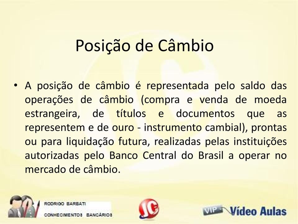 representem e de ouro - instrumento cambial), prontas ou para liquidação futura,