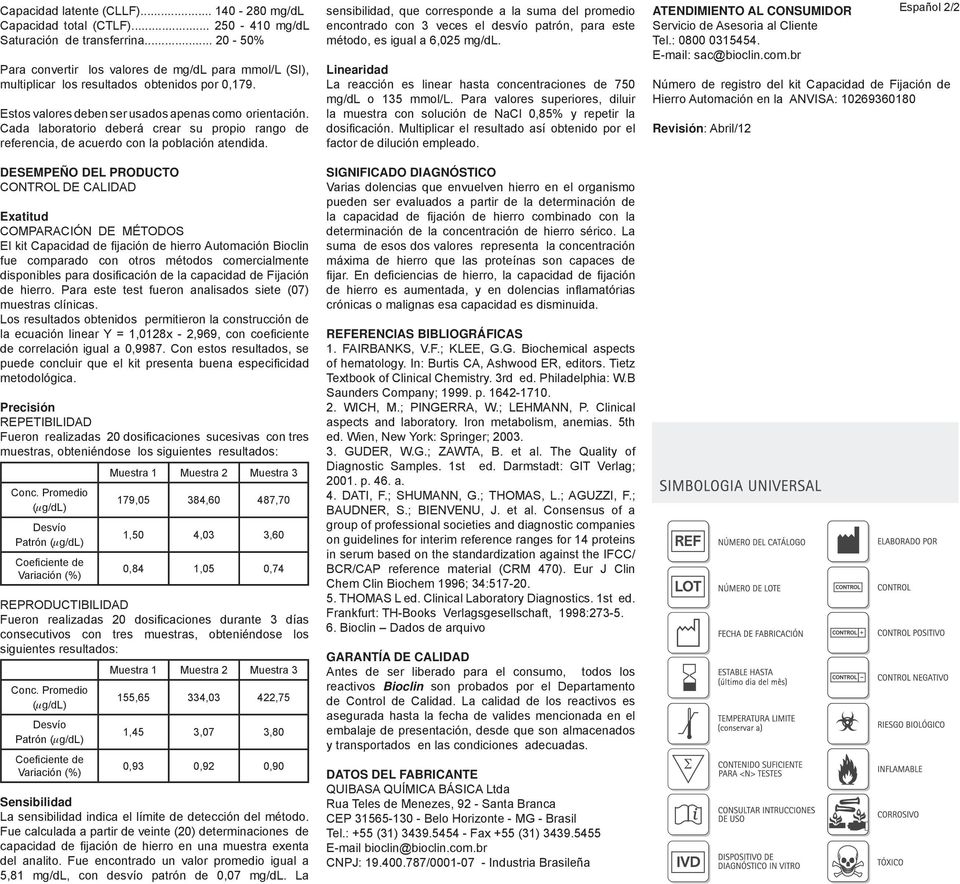 Cada laboratorio deberá crear su propio rango de referencia, de acuerdo con la población atendida.