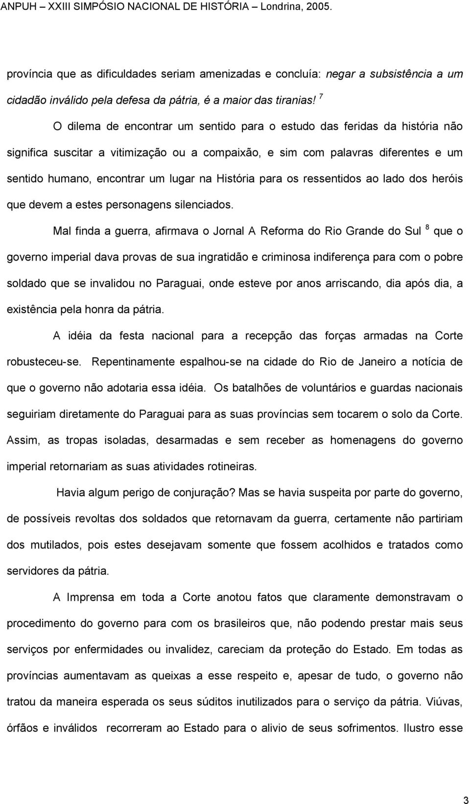 História para os ressentidos ao lado dos heróis que devem a estes personagens silenciados.