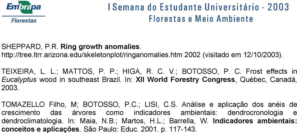 In: XII World Forestry Congress, Québec, Canadá, 2003. TOMAZELLO Filho, M; BOTOSS