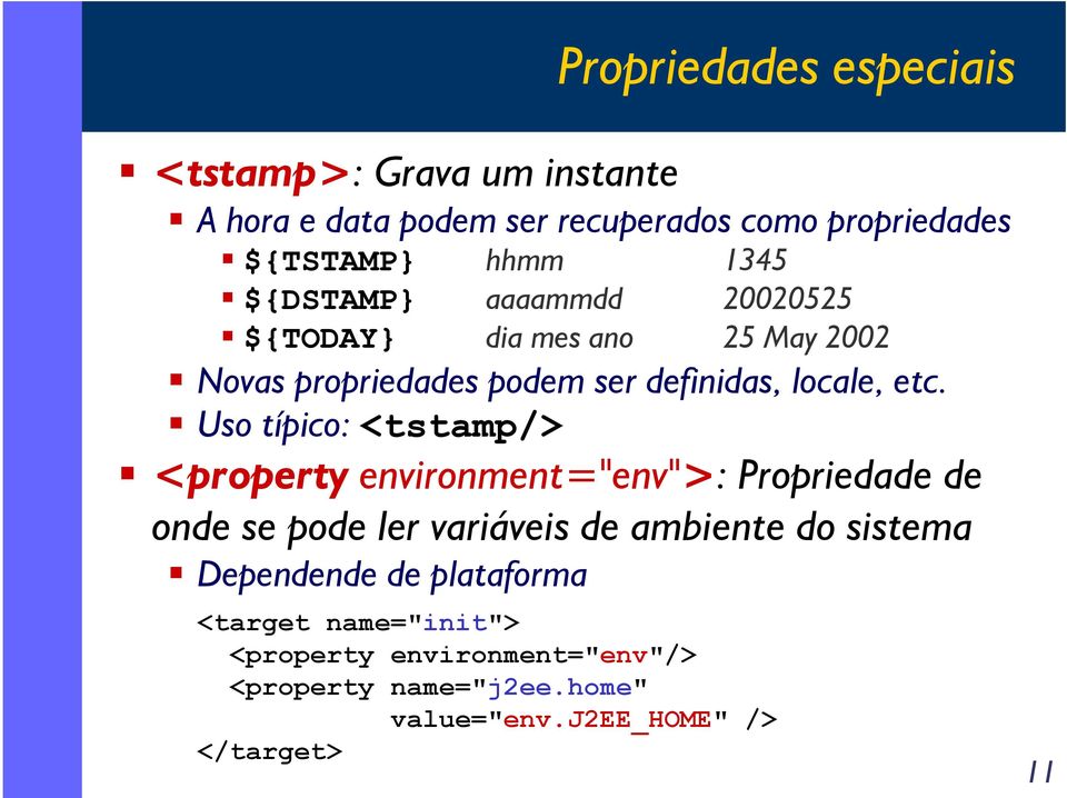 Uso típico: <tstamp/> <property environment="env">: Propriedade de onde se pode ler variáveis de ambiente do sistema