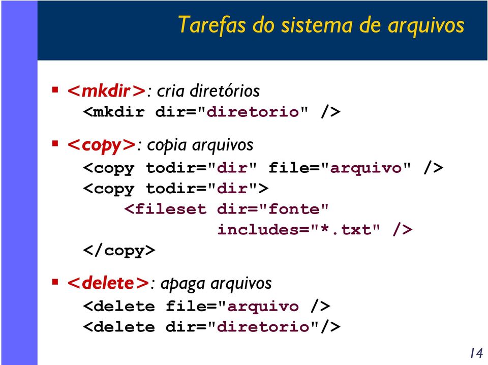 file="arquivo" /> <copy todir="dir"> <fileset dir="fonte" includes="*.