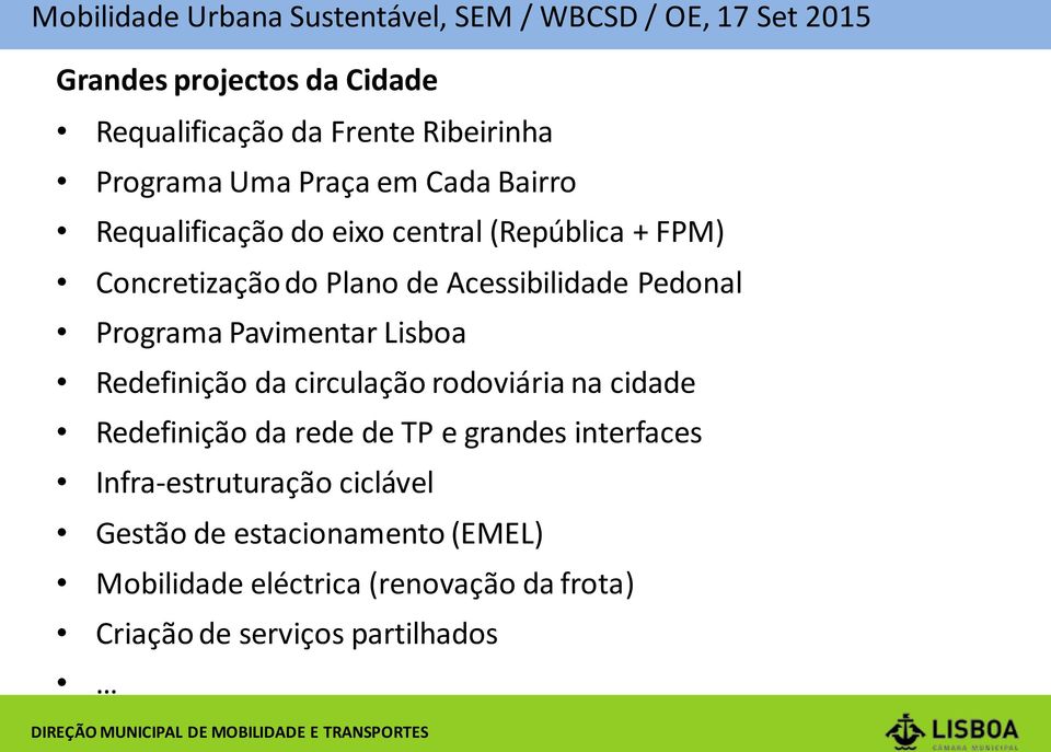 Redefinição da circulação rodoviária na cidade Redefinição da rede de TP e grandes interfaces Infra-estruturação