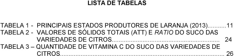 ..11 TABELA 2 - VALORES DE SÓLIDOS TOTAIS (ATT) E RATIO DO