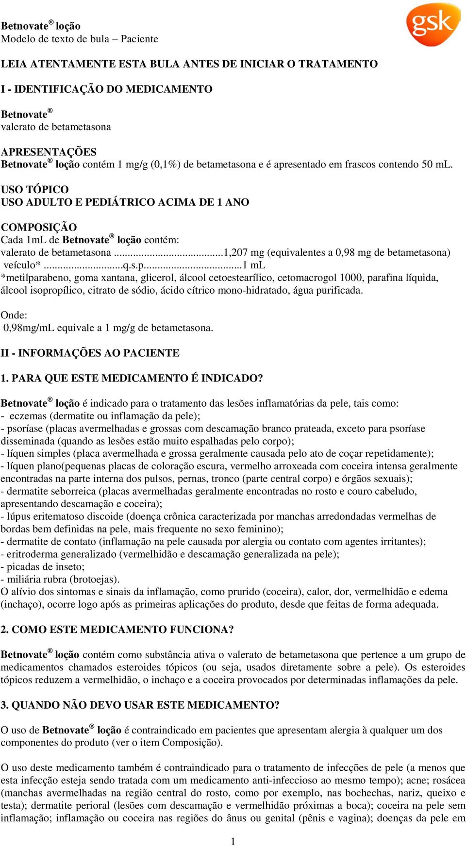 ..1,207 mg (equivalentes a 0,98 mg de betametasona) veículo*...q.s.p.