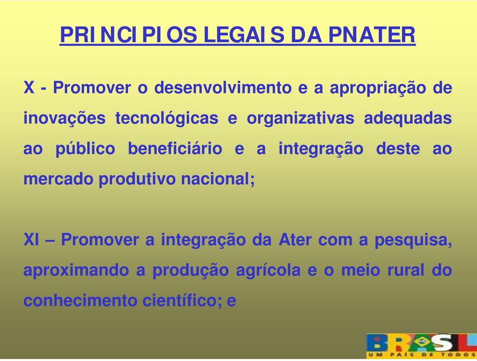 integração deste ao mercado produtivo nacional; XI Promover a integração da Ater