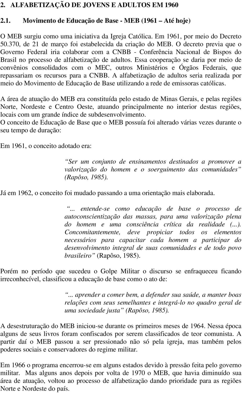 O decreto previa que o Governo Federal iria colaborar com a CNBB - Conferência Nacional de Bispos do Brasil no processo de alfabetização de adultos.