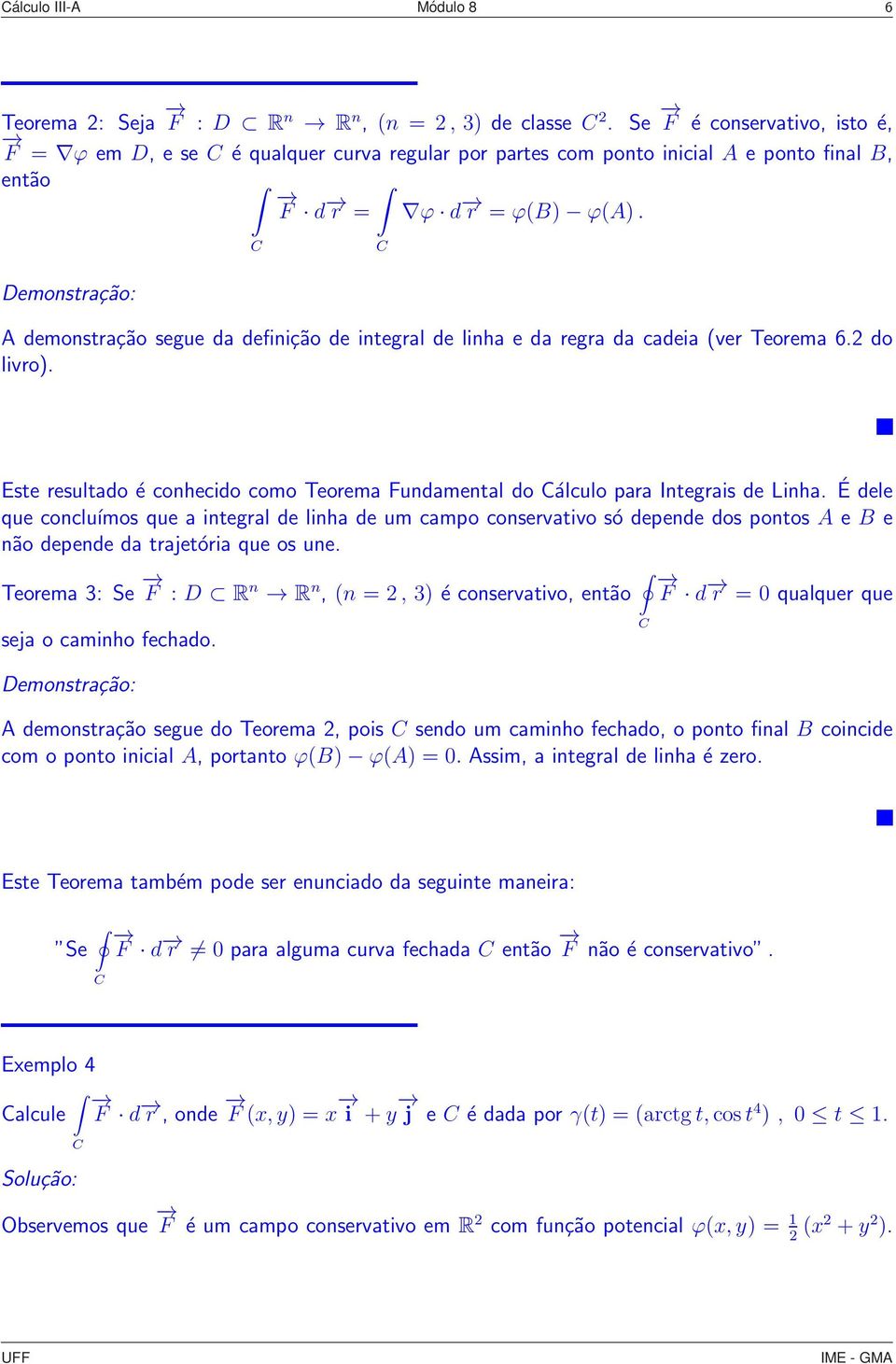 Demonstrção: A demonstrção segue d definição de integrl de linh e d regr d cdei (ver Teorem 6.2 do livro). Este resultdo é conhecido como Teorem Fundmentl do álculo pr Integris de Linh.